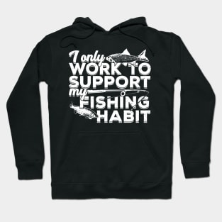I Only Work To Support My Fishing Habit Hoodie